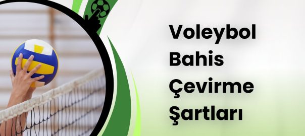 Voleybol Bahis Çevirme Şartları